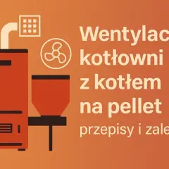 Grafika przedstawia kocioł na pellet i wentylator, symbolizujące wentylację kotłowni na pellet.